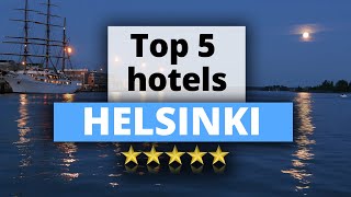 Top 5 Hotels in Helsinki, Best Hotel Recommendations
