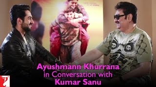 Ayushmann Khurrana in Conversation with Kumar Sanu | Dum Laga Ke Haisha