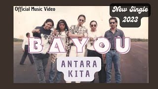 BAYOU - ANTARA KITA I Official Music Video