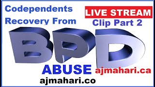 Borderline Personality Abuse and Codependents Healing Live Stream Clip Part 2 | A.J. Mahari