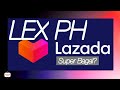 LEX PH Lazada Review! SUPER BAGAL BA?