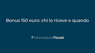 Bonus 150 euro, chi lo riceve e quando