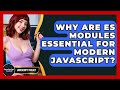 Why Are ES Modules Essential For Modern JavaScript? - JavaScript Toolkit