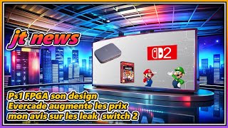 PS1 FPGA design dévoilé, Evercade hausse des prix \u0026 mon avis sur les leaks de la Switch 2