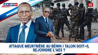 ATTAQUE MEURTRIÈRE AU BÉNIN / TALON DOIT-IL REJOINDRE L'AES ?