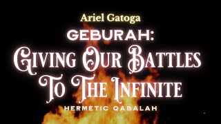 Giving Our Battles To The Infinite (Geburah) - Hermetic Qabalah