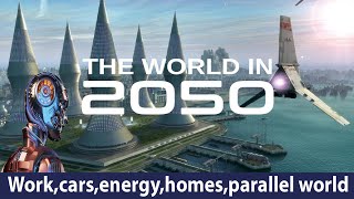 Top 10 futuristic projects of 2050 - The world in 2050