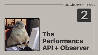 Javascript Observers - Part 4.2 - Performance Observer + API