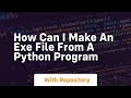 How can I make an EXE file from a Python program