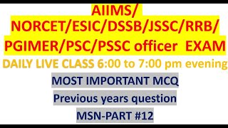 AIIMS NORCET || ESIC || JSSC || DSSB || IMPORTANT MCQS FOR ALL UPCOMING NURSING OFFICER EXAM #MSN 12