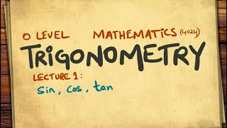 Trigonometry | O Level Mathematics (4024) | Lecture 1 - Sin, Cos, Tan - Trig Ratios