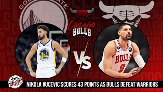 Nikola Vucevic Scores 43 As Chicago Bulls Defeat Warriors