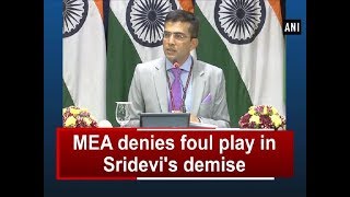 MEA denies foul play in Sridevi's demise - ANI News