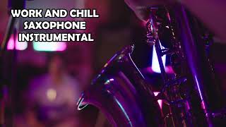 TAKE A SHORT BREAK WITH 5 MINUTES WORK AND CHILL SAXOPHONE INSTRUMENTAL MUSIC