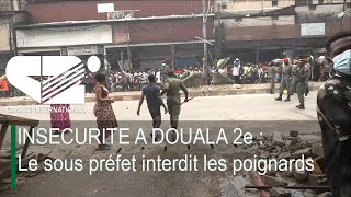 INSECURITE A DOUALA 2e : Le sous préfet interdit les poignards