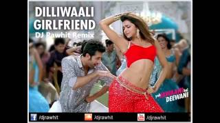 DJ Rawhit - Dilliwali Girlfriend Remix (YJHD)