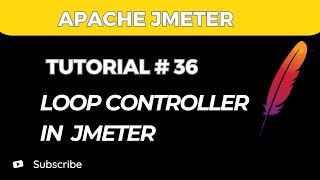 JMeter Tutorial #36 | Loop Controller in JMeter with Real-Time Example