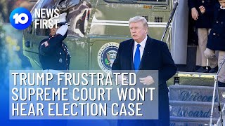 Donald Trump Frustrated Election Case Won't Make Supreme Court | 10 News First