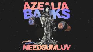 AZEALIA BANKS - NEEDSUMLUV (SXLND)