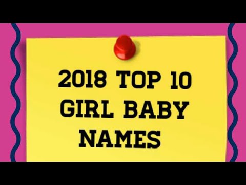 Top 10 Girl Baby Names 2018 Top kids Children female boys girls baby names Top 10 Girl Baby Names 2018 Top kids Children female boys girls baby names