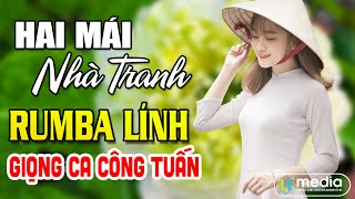 LIÊN KHÚC NHẠC VÀNG RUMBA 🌟 HAI MÁI NHÀ TRANH - CÔNG TUẤN - Nhạc BOLERO Tuyển Chọn , TOÀN BÀI HAY