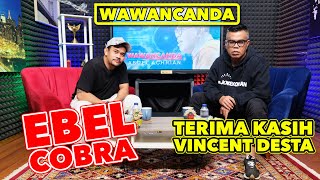 WAWANCANDA EBEL COBRA - TERIMA KASIH VINCENT DESTA