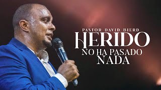 HERIDO, pero no ha pasado nada | Pastor David Bierd