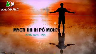 MYƠR JIH IH PÔ MƠH? (KMK mrô 154 - Karaoke tone Êkei) | Y Mão Buôn Yă