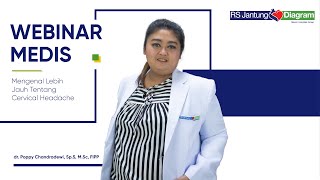 WEBINAR MEDIS | Mengenal Lebih Jauh Cervical Headache bersama dr. Poppy Chandradewi, SpS, M.Sc.FIPP