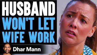 HUSBAND Won't Let WIFE WORK, Instantly Regrets It | Dhar Mann