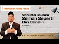 Mencintai Saudara Seiman Seperti Diri Sendiri (Hadits ke 13 Arbain)-K.H. Abdul Muiz Saadih, Lc., MA