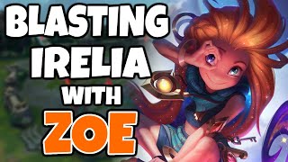 Absolutely blasting Irelia with Zoe again and she deserved every bit because she plays Irelia