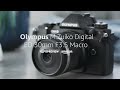 olympus m.zuiko 30mm f3.5 macro product overview