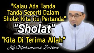 Tanda Sholat Seseorang Di Terima Allah || KH.MUHAMMAD BAKHIET