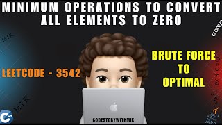 Minimum Operations to Convert All Elements to Zero | Brute Force | Optimal | Leetcode 3542 | MIK