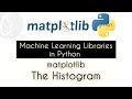 The Histogram | matplotlib | Machine Learning Libraries in Python