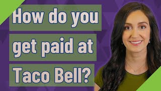 How do you get paid at Taco Bell?