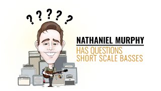 Nathaniel Murphy Has Questions: Short Scale Basses