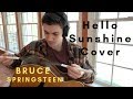 Bruce Springsteen - Hello Sunshine Cover