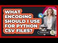 What Encoding Should I Use For Python CSV Files? - Python Code School