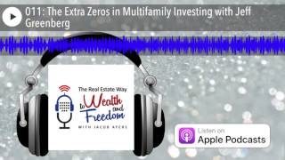 011: The Extra Zeros in Multifamily Investing with Jeff Greenberg