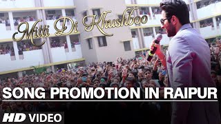 Mitti Di Khushboo Song Promotion In Raipur | Ayushmann Khurrana