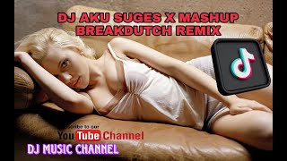 DJ AKU SUGES X MASHUP BREAKDUTCH REMIX TIKTOK VIRAL