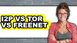 I2P vs Tor vs Freenet - Which Is Better?