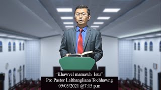 Khawvel mamawh Isua // Pro. Pastor Lalthangliana Tochhawng 2021