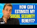 How Can I Estimate My Social Security Benefit?