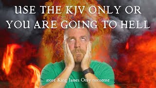 Use the KJV Only Or You Are Going to Hell