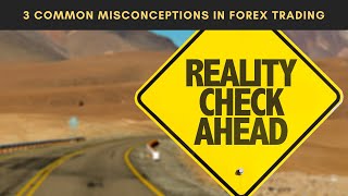 3 Common Misconceptions in Forex Trading