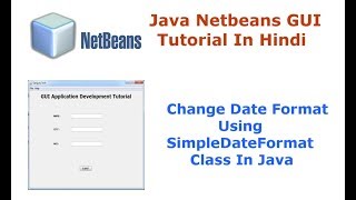 Java Swing Netbeans IDE GUI Tutorial - 16 - Change Date Format Using SimpleDateFormat Class - Hindi