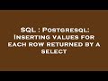 SQL : Postgresql: Inserting values for each row returned by a select
